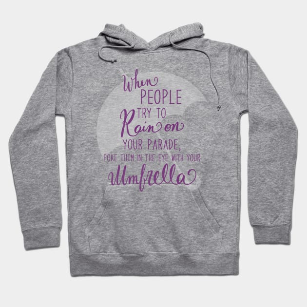 When People try to rain on your Parade Hoodie by valyaz40